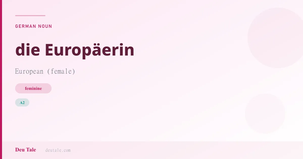 die Europäerin — German feminine noun meaning European (female) (A2)