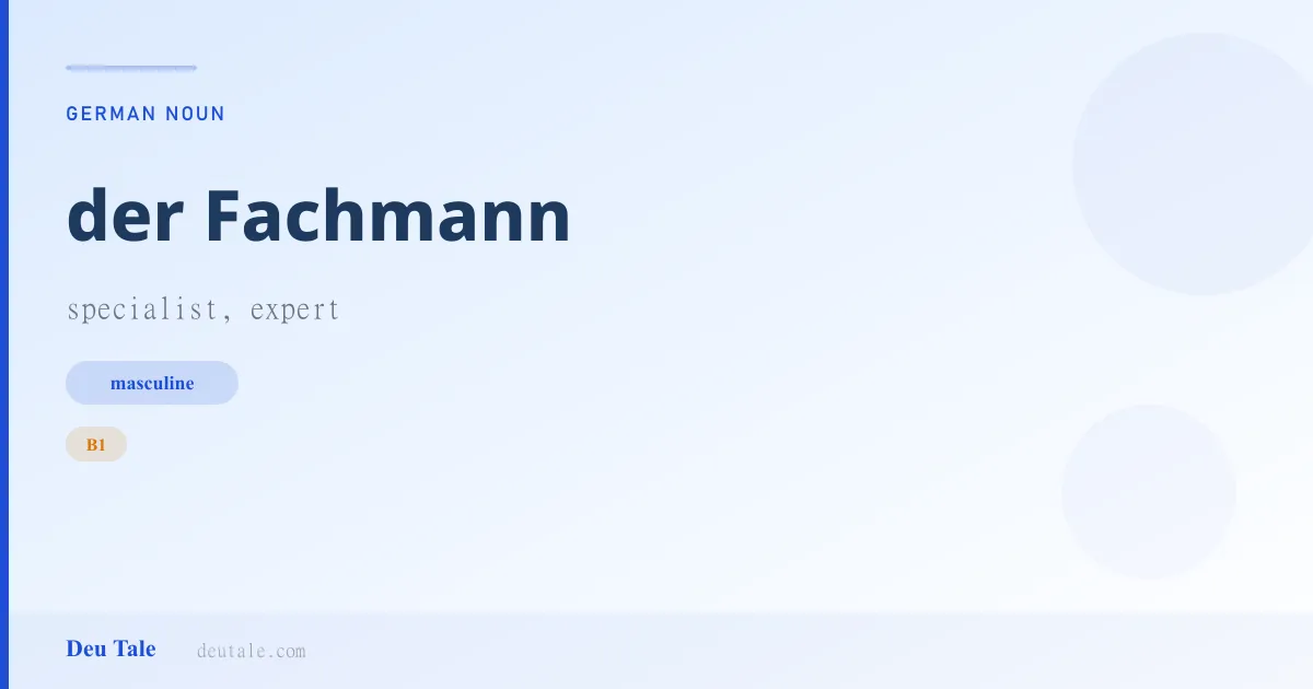 der Fachmann — German masculine noun meaning specialist, expert (B1)