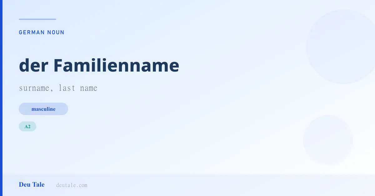 der Familienname — German masculine noun meaning surname, last name (A2)