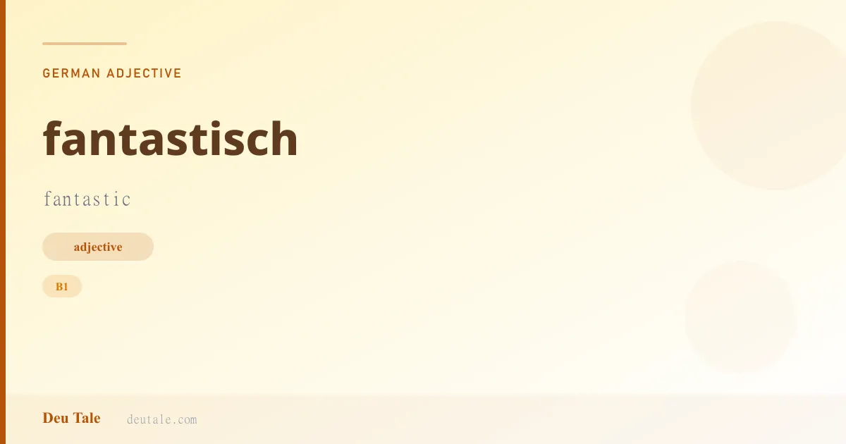 fantastisch — German adjective meaning fantastic (B1)