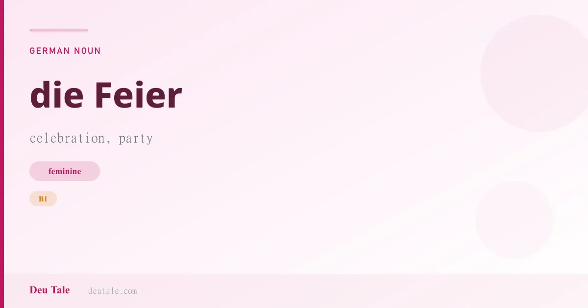 die Feier — German feminine noun meaning celebration, party (B1)