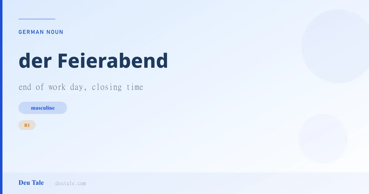 der Feierabend — German masculine noun meaning end of work day, closing time (B1)