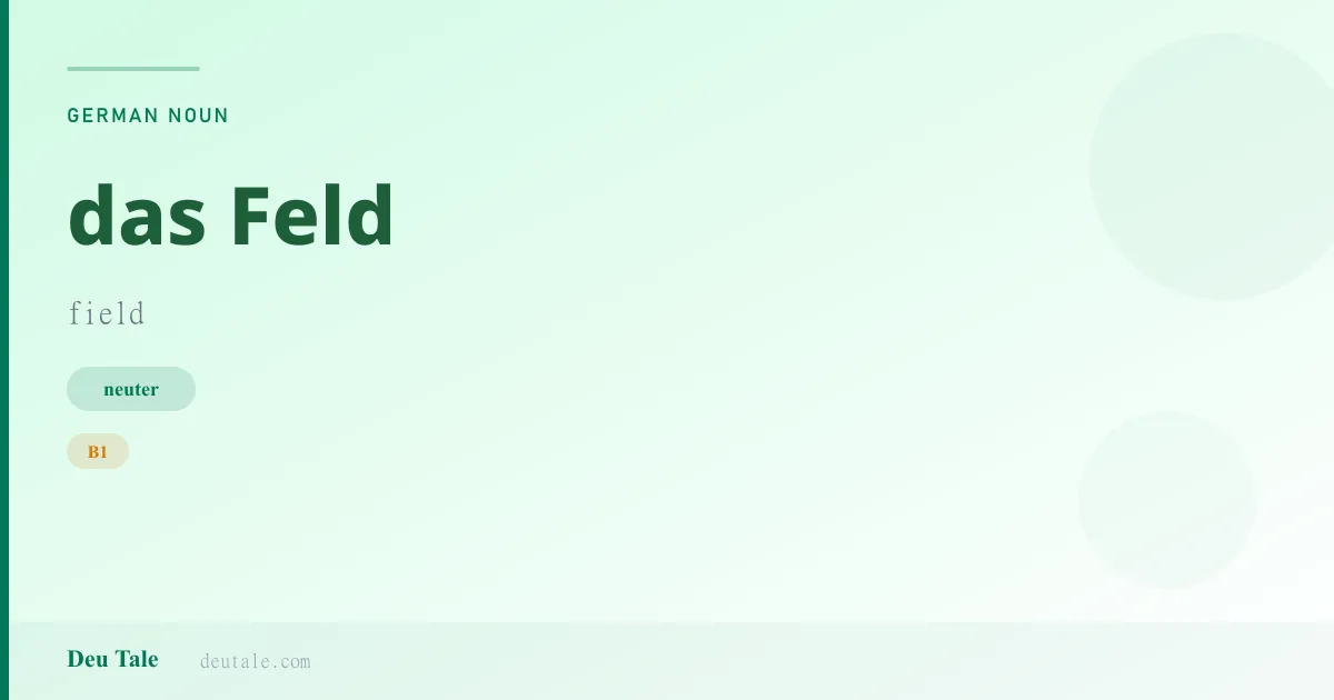 das Feld — German neuter noun meaning field (B1)