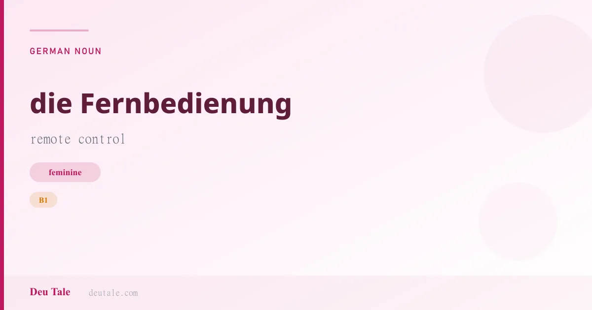 die Fernbedienung — German feminine noun meaning remote control (B1)