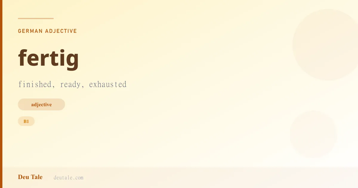 fertig — German adjective meaning finished, ready, exhausted (B1)