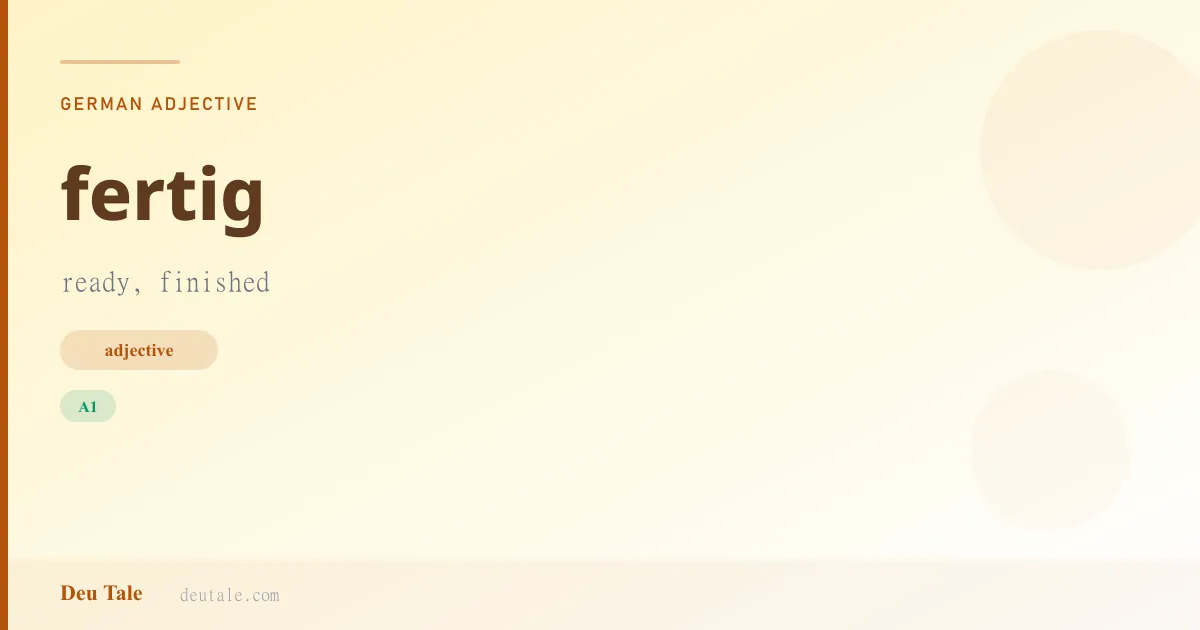 fertig — German adjective meaning ready, finished (A1)