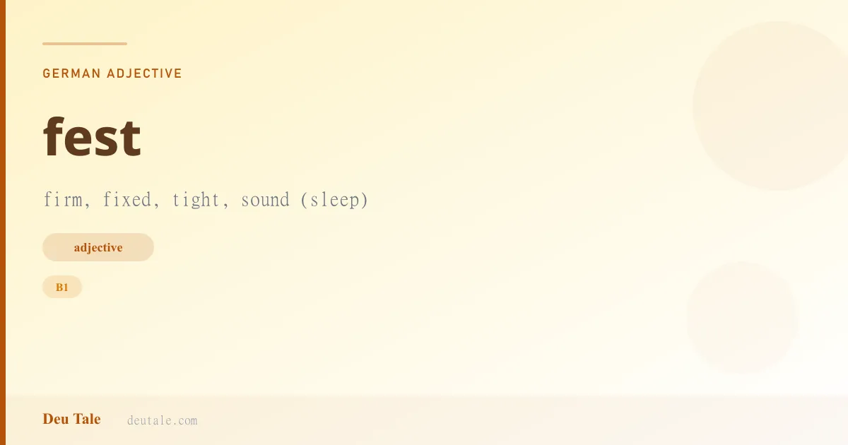 fest — German adjective meaning firm, fixed, tight, sound (sleep) (B1)