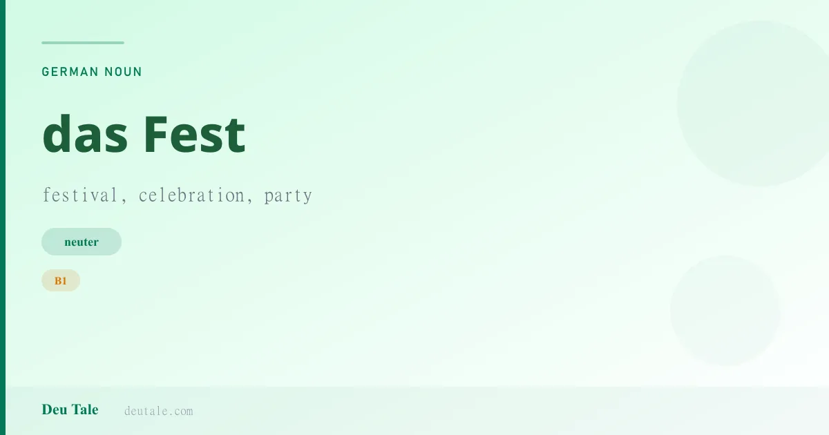 das Fest — German neuter noun meaning festival, celebration, party (B1)