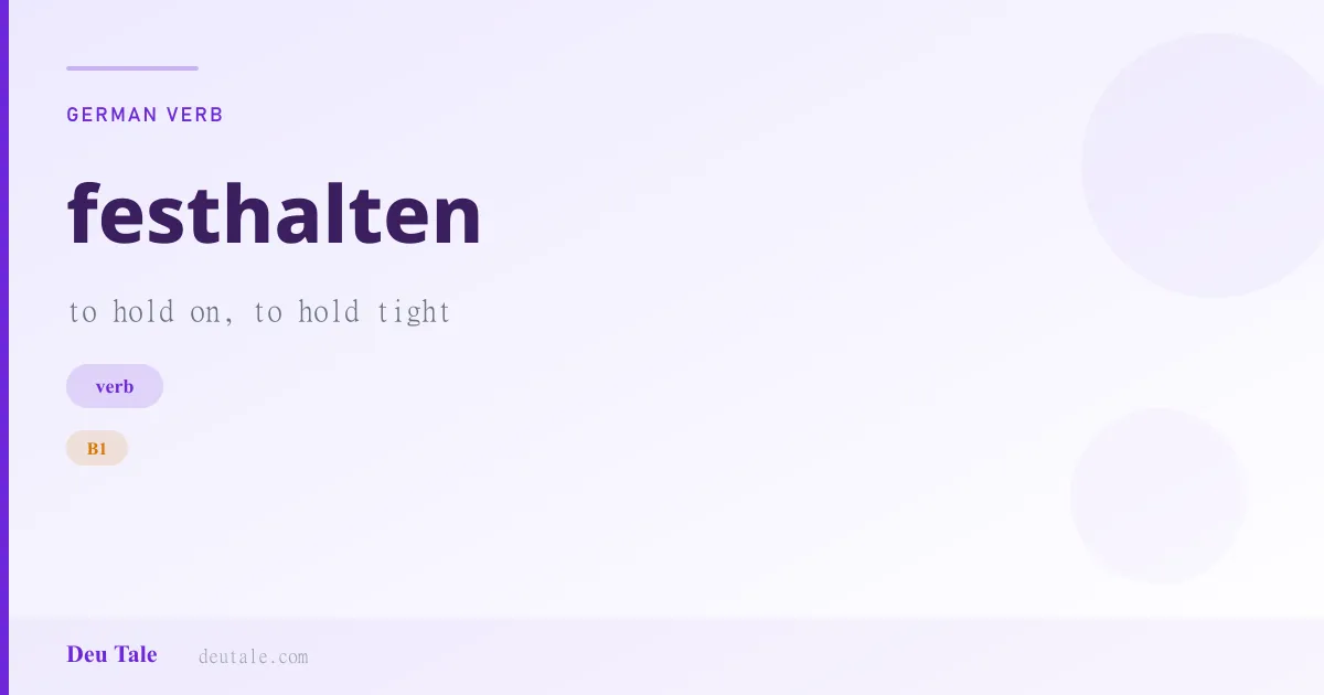 festhalten — German verb meaning to hold on, to hold tight (B1)