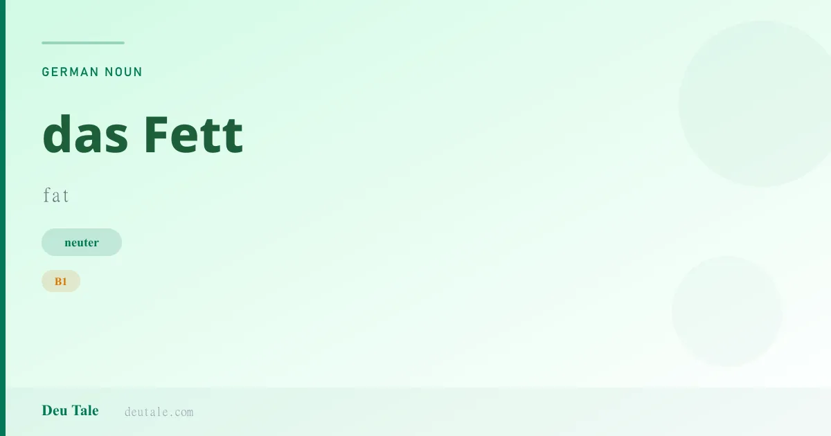 das Fett — German neuter noun meaning fat (B1)