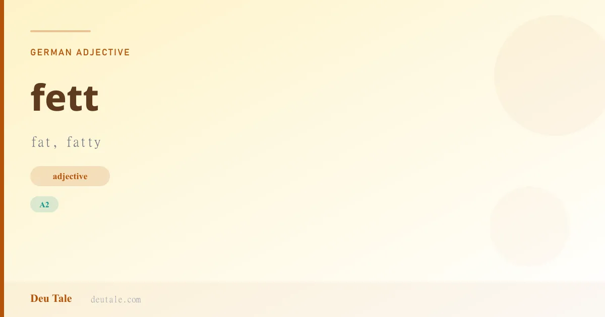 fett — German adjective meaning fat, fatty (A2)