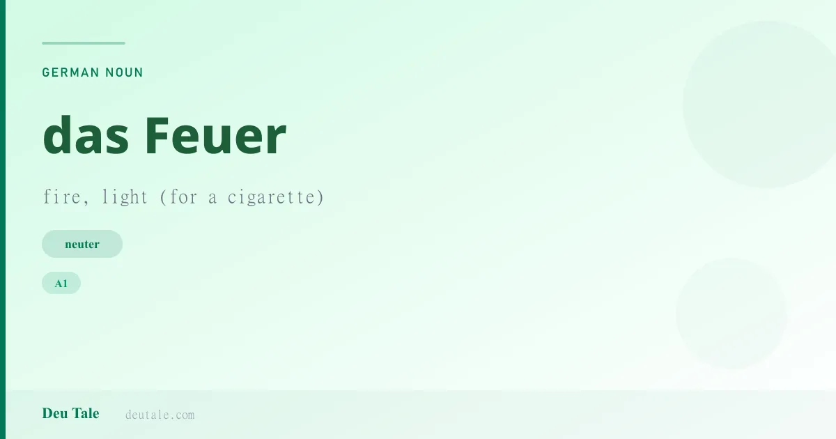 das Feuer — German neuter noun meaning fire, light (for a cigarette) (A1)