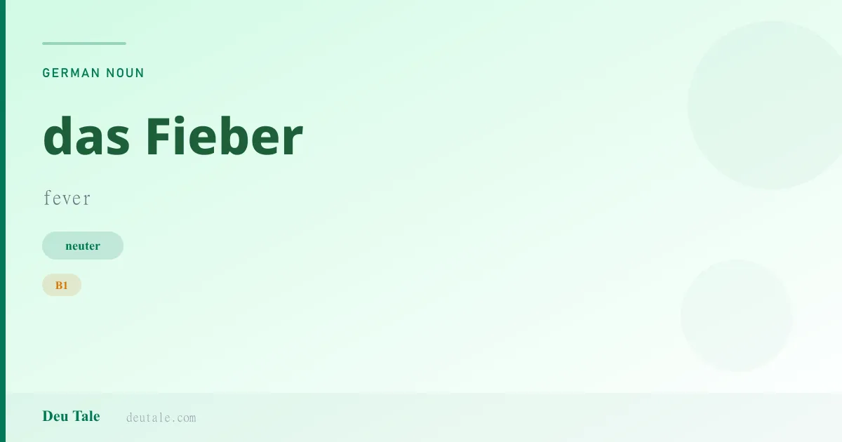 das Fieber — German neuter noun meaning fever (B1)