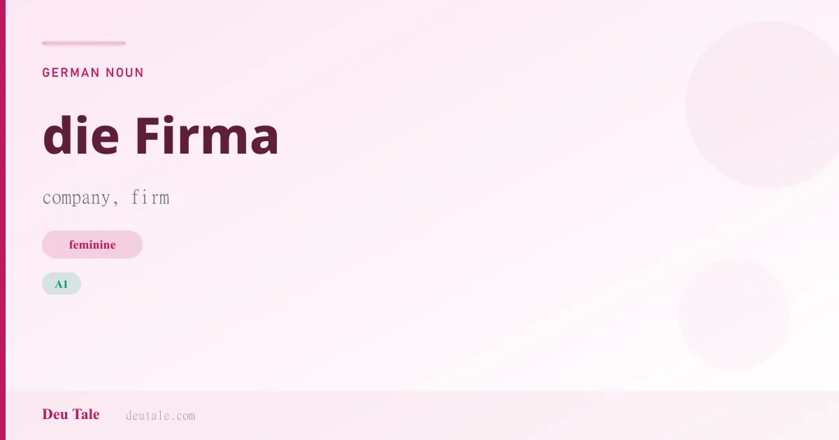 die Firma — German feminine noun meaning company, firm (A1)