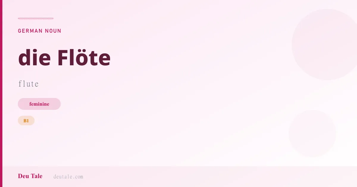 die Flöte — German feminine noun meaning flute (B1)