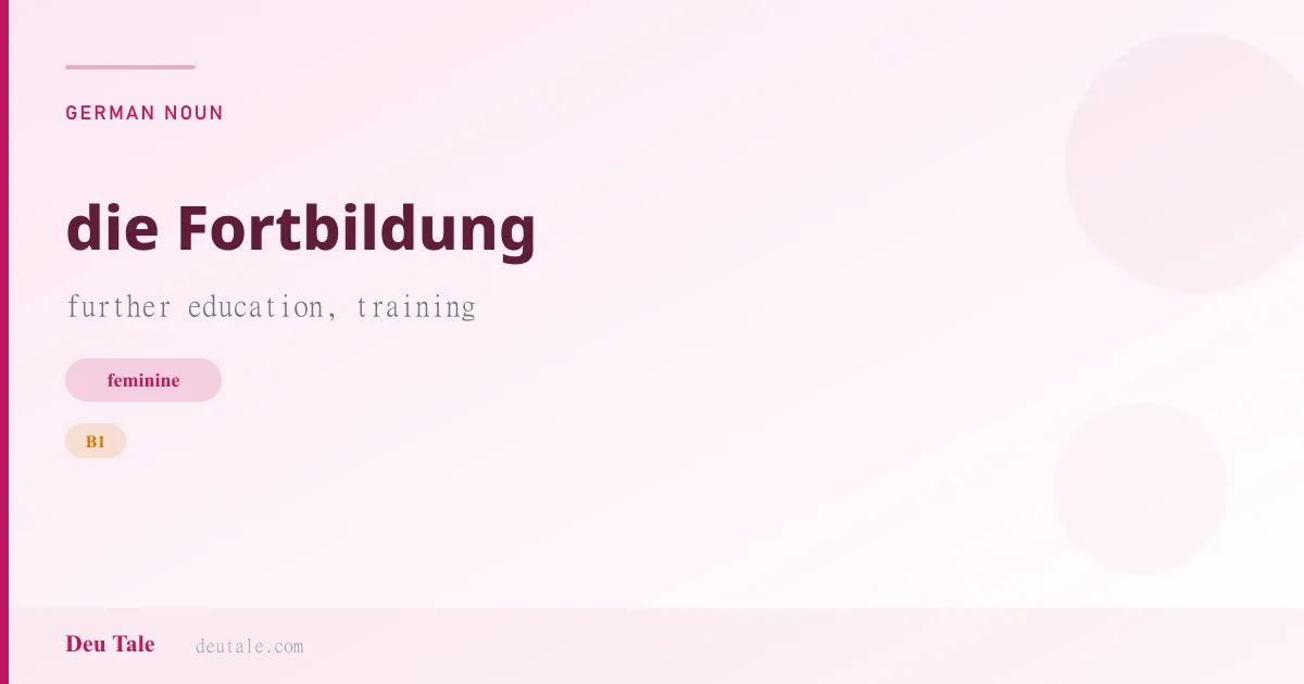 die Fortbildung — German feminine noun meaning further education, training (B1)