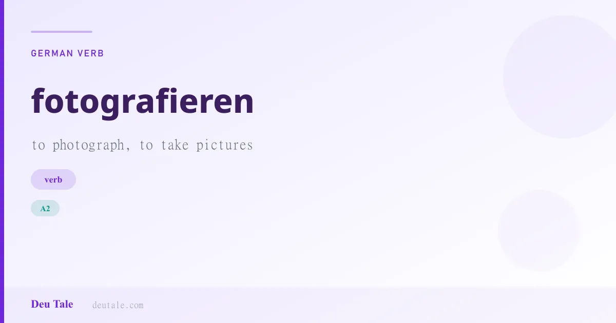fotografieren — German verb meaning to photograph, to take pictures (A2)
