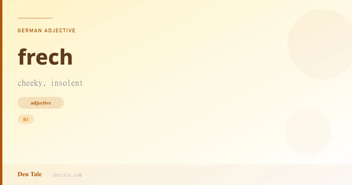 frech — German adjective meaning cheeky, insolent (B1)