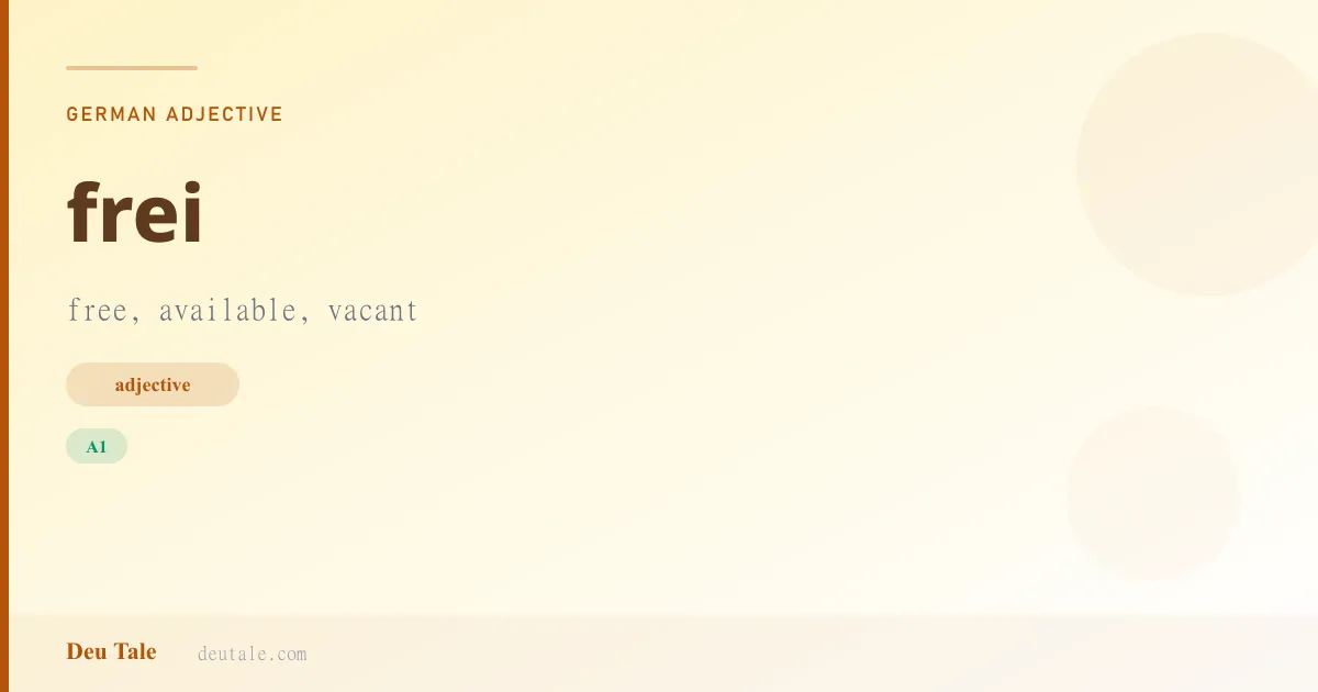 frei — German adjective meaning free, available, vacant (A1)