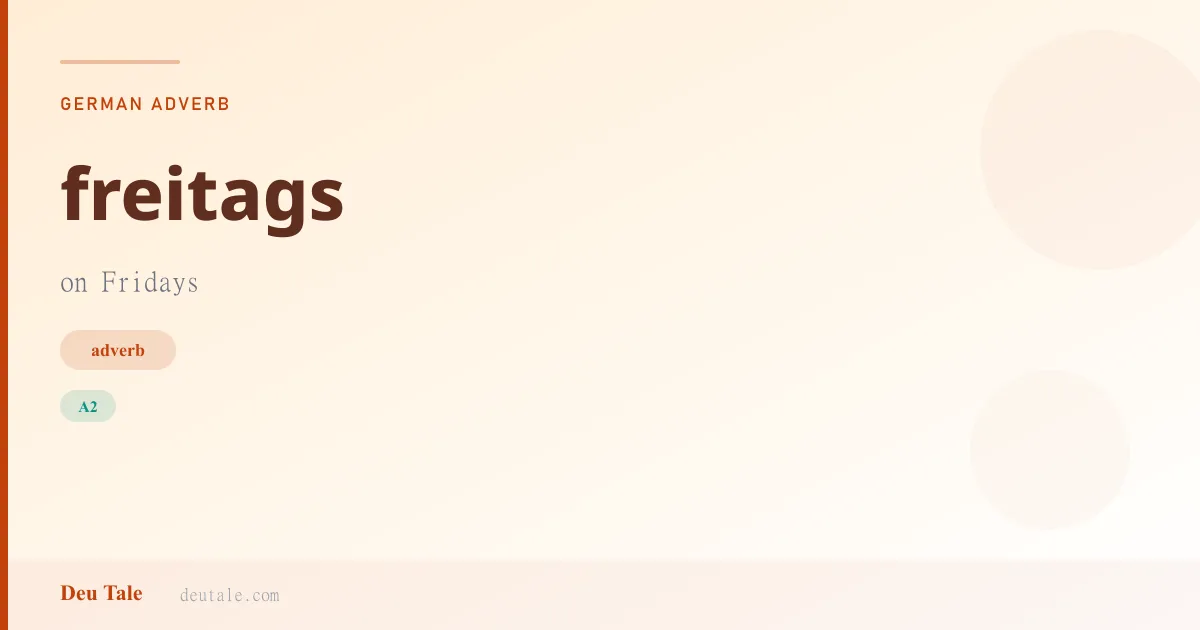 freitags — German adverb meaning on Fridays (A2)