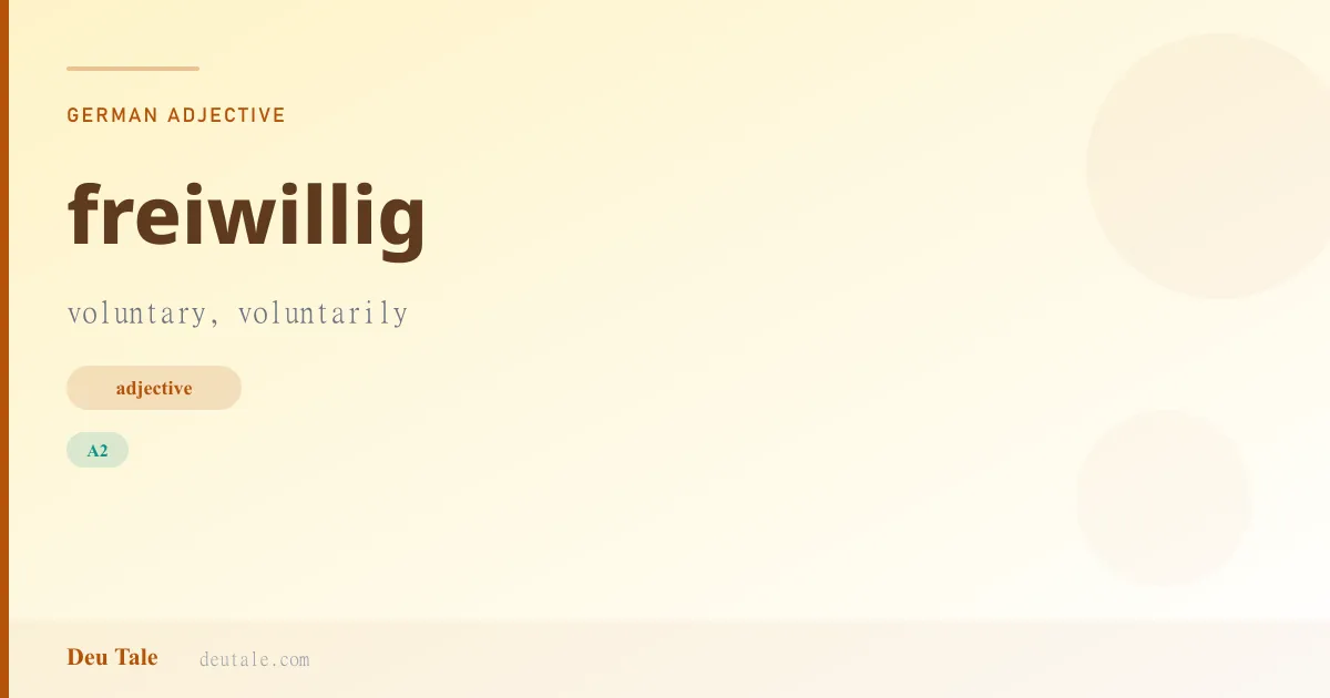 freiwillig — German adjective meaning voluntary, voluntarily (A2)