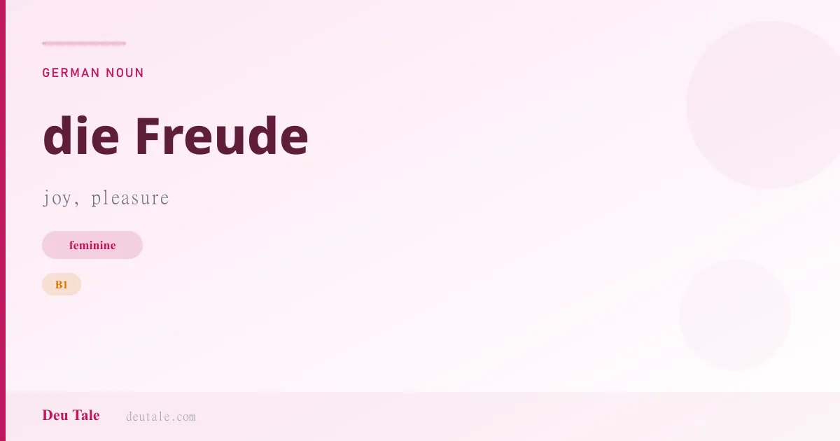 die Freude — German feminine noun meaning joy, pleasure (B1)
