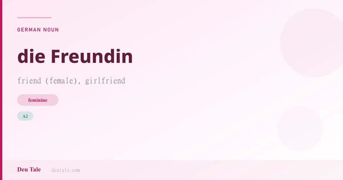 die Freundin — German feminine noun meaning friend (female), girlfriend (A2)