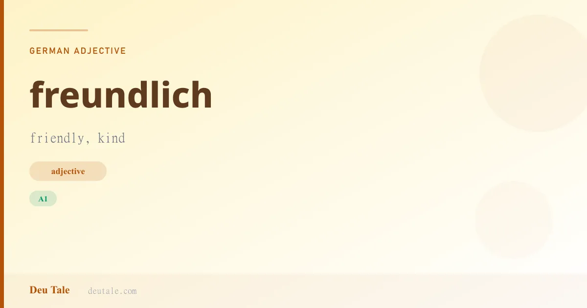 freundlich — German adjective meaning friendly, kind (A1)