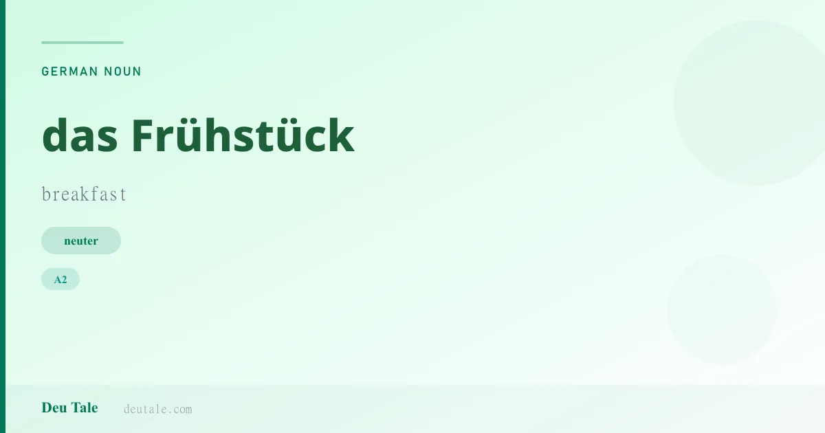 das Frühstück — German neuter noun meaning breakfast (A2)