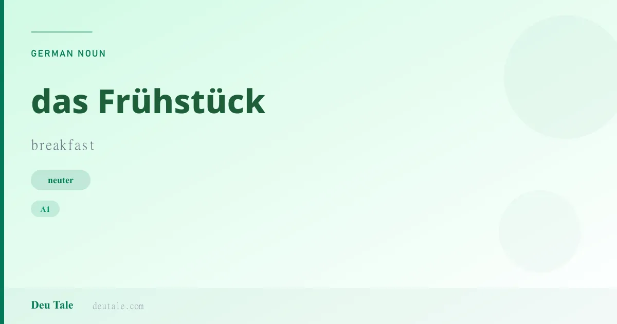 das Frühstück — German neuter noun meaning breakfast (A1)