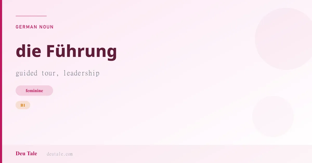 die Führung — German feminine noun meaning guided tour, leadership (B1)