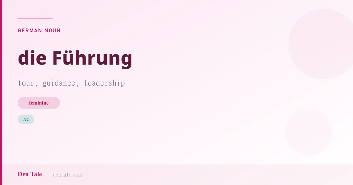 die Führung — German feminine noun meaning tour, guidance, leadership (A2)