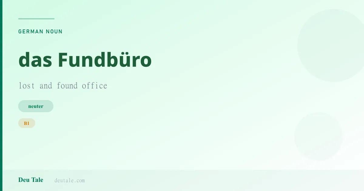das Fundbüro — German neuter noun meaning lost and found office (B1)