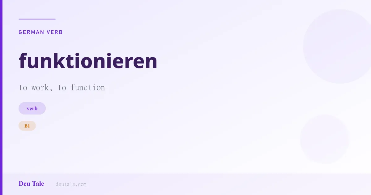 funktionieren — German verb meaning to work, to function (B1)