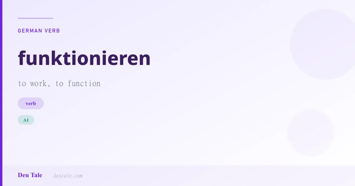 funktionieren — German verb meaning to work, to function (A1)