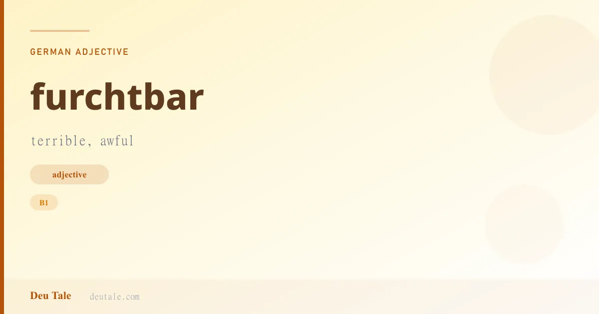 furchtbar — German adjective meaning terrible, awful (B1)