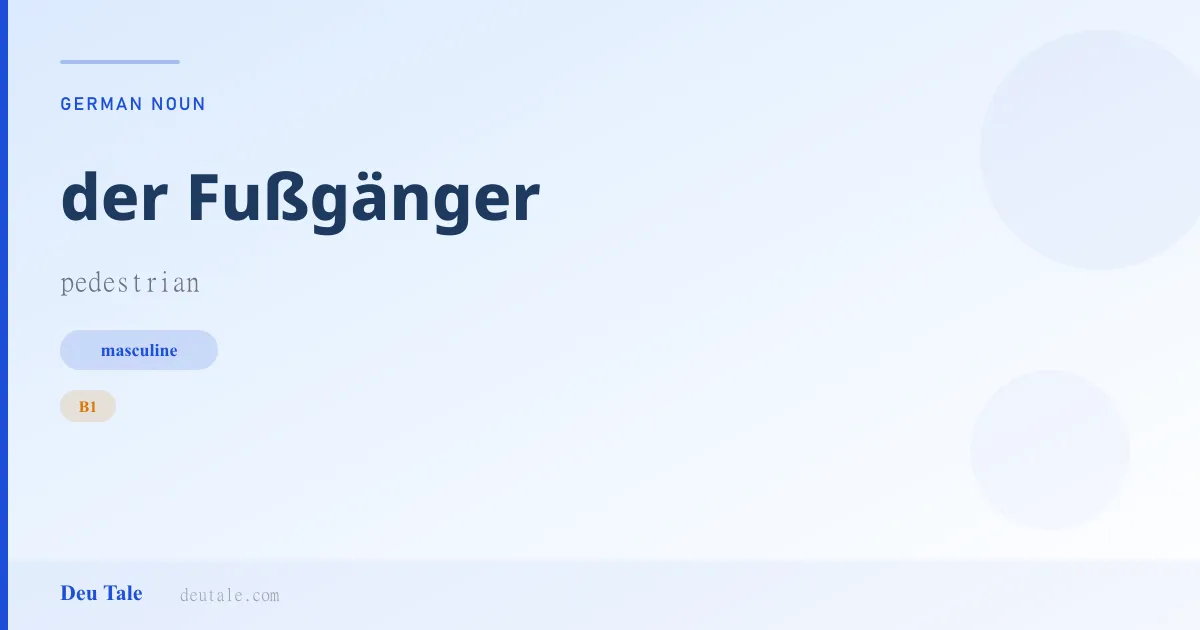 der Fußgänger — German masculine noun meaning pedestrian (B1)