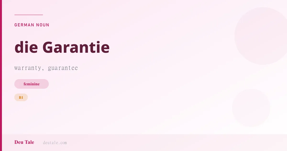 die Garantie — German feminine noun meaning warranty, guarantee (B1)