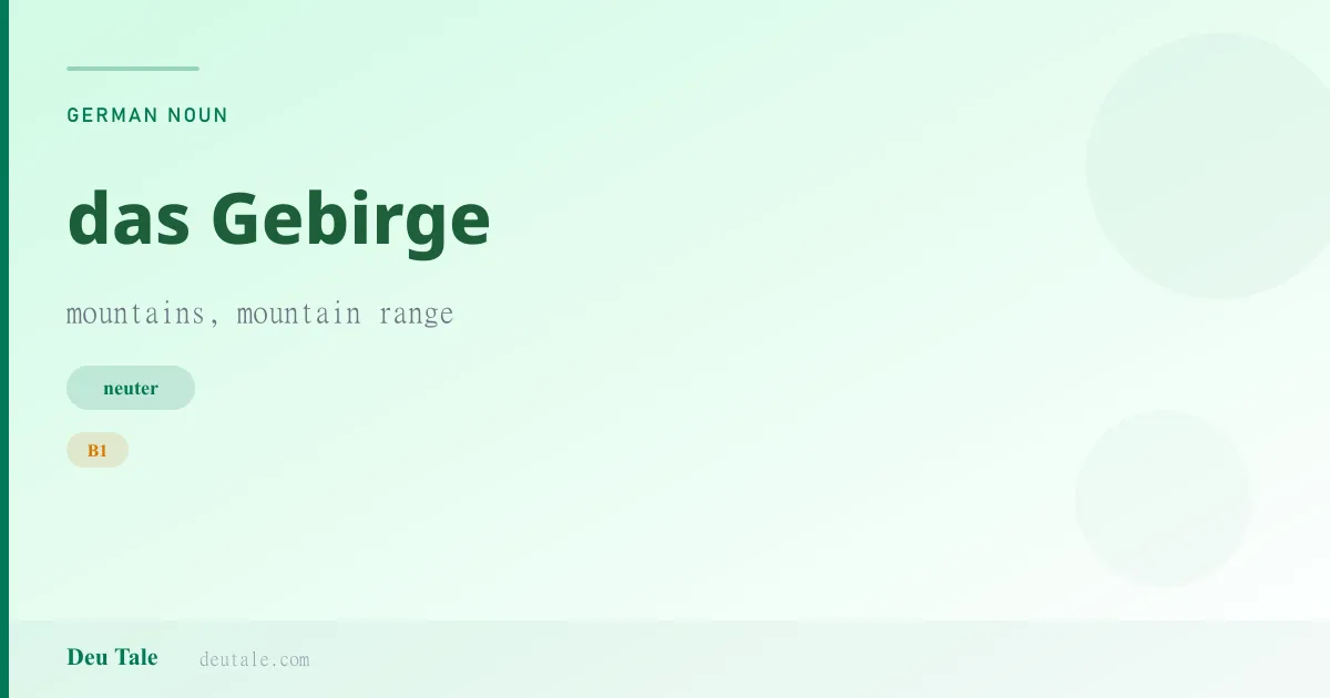 das Gebirge — German neuter noun meaning mountains, mountain range (B1)