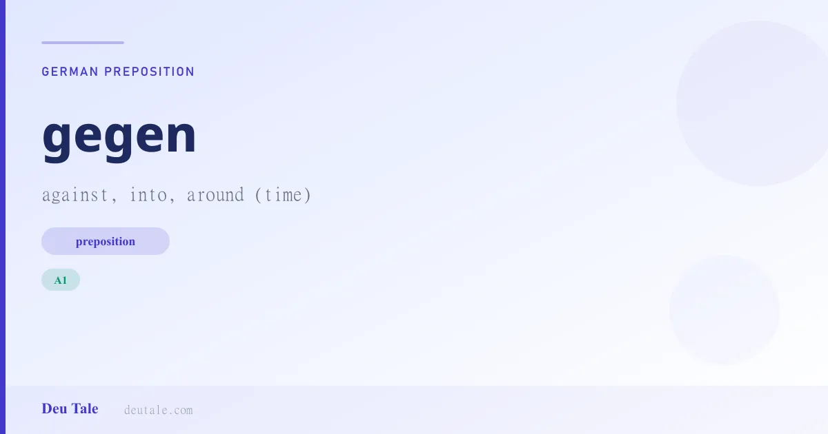 gegen — German preposition meaning against, into, around (time) (A1)