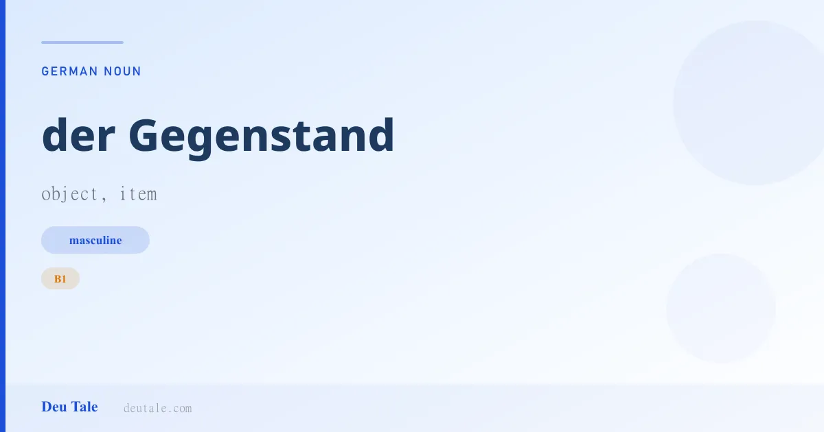 der Gegenstand — German masculine noun meaning object, item (B1)