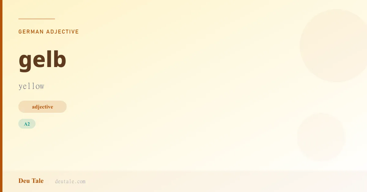 gelb — German adjective meaning yellow (A2)