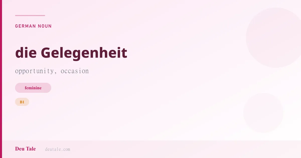 die Gelegenheit — German feminine noun meaning opportunity, occasion (B1)