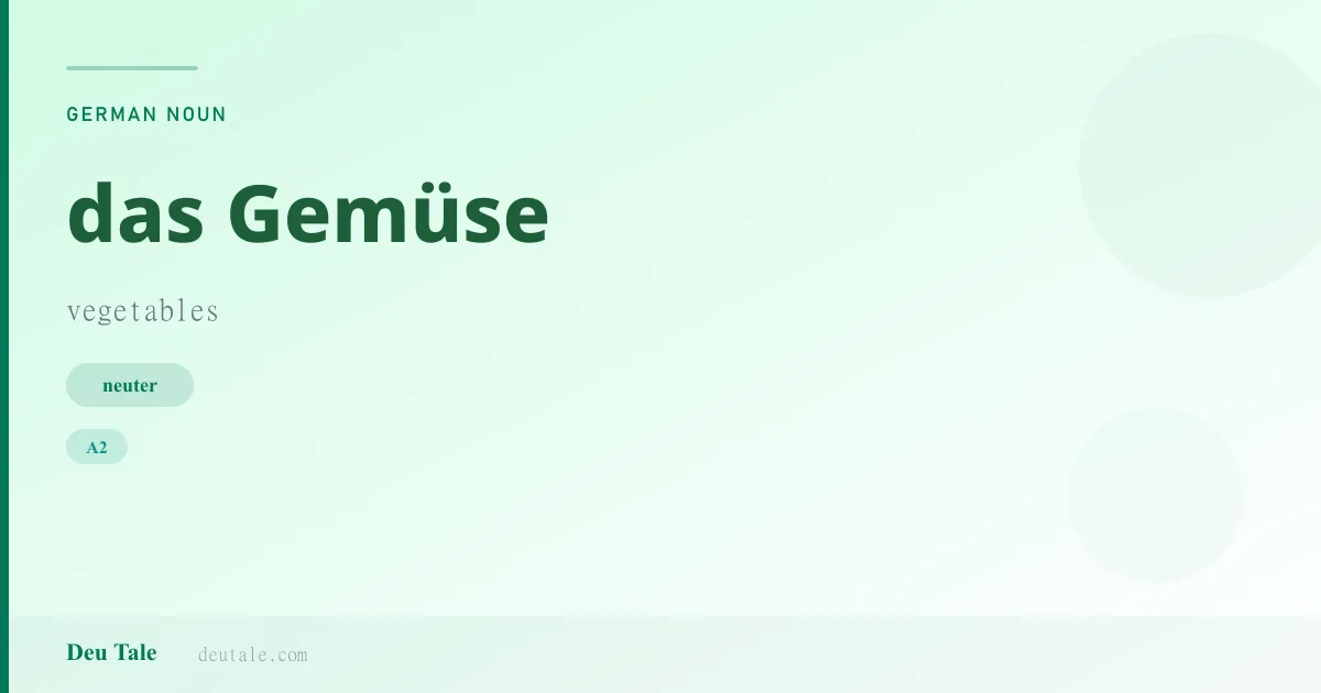 das Gemüse — German neuter noun meaning vegetables (A2)