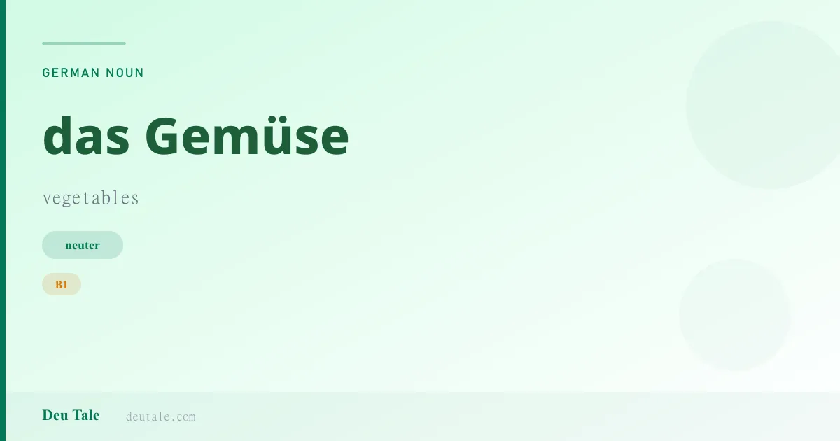 das Gemüse — German neuter noun meaning vegetables (B1)