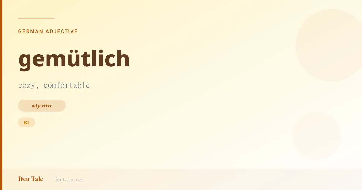 gemütlich — German adjective meaning cozy, comfortable (B1)
