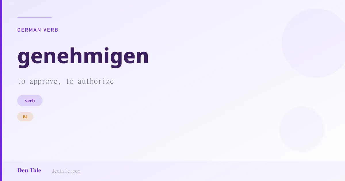 genehmigen — German verb meaning to approve, to authorize (B1)