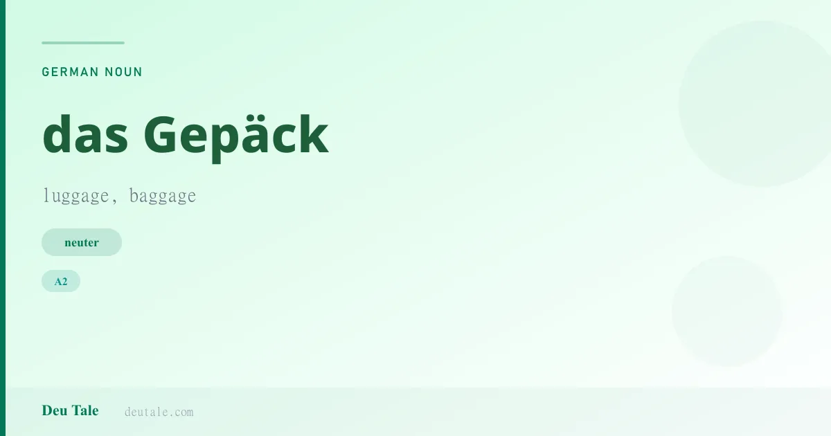 das Gepäck — German neuter noun meaning luggage, baggage (A2)