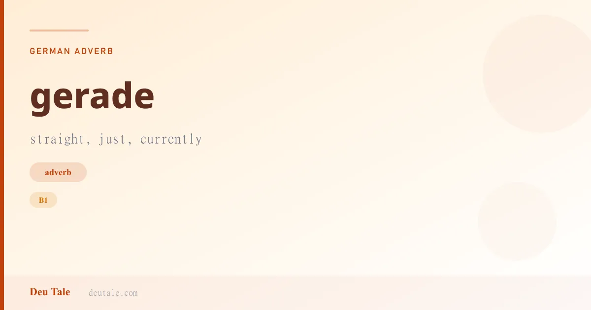 gerade — German adverb meaning straight, just, currently (B1)