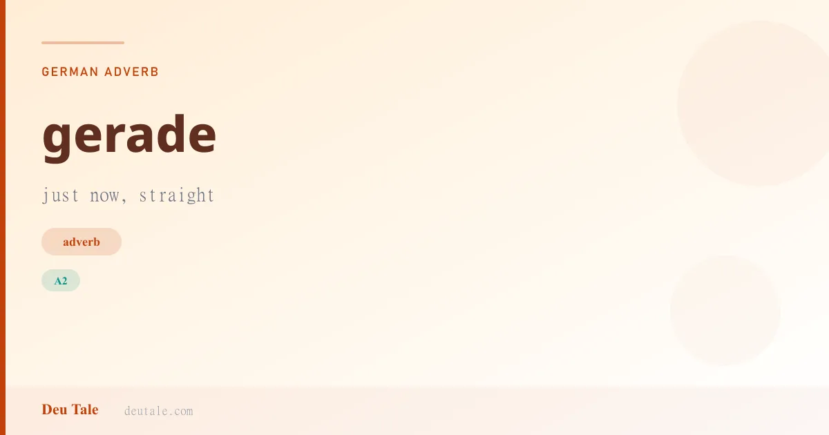 gerade — German adverb meaning just now, straight (A2)